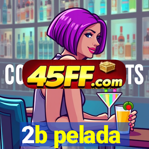 2b pelada